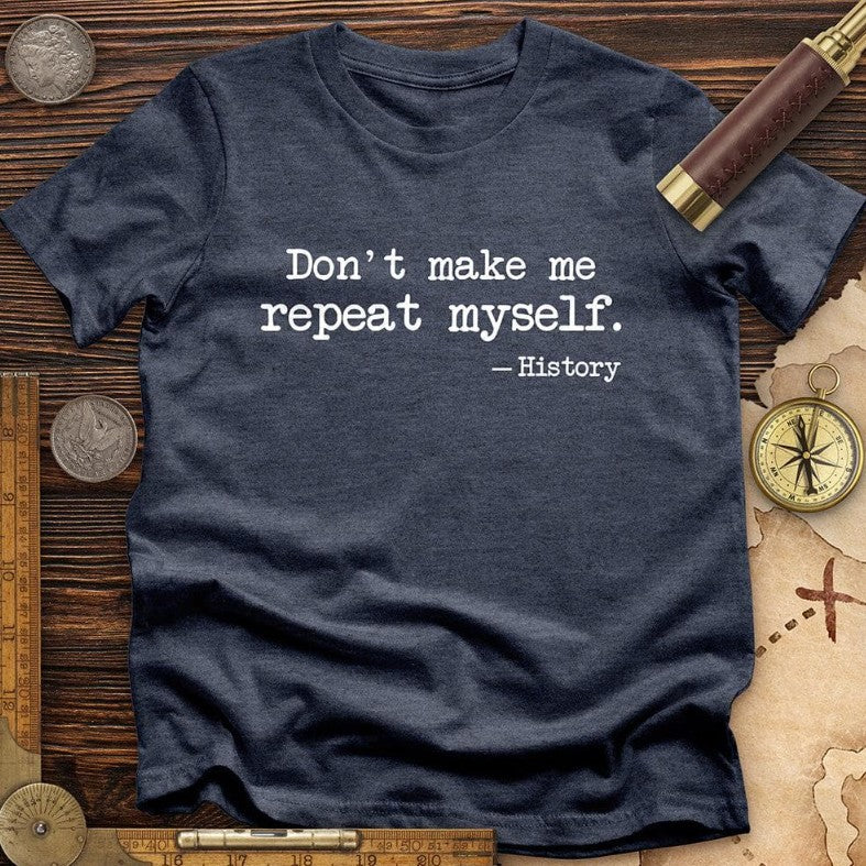 Don't Let Me Repeat My T-shirt