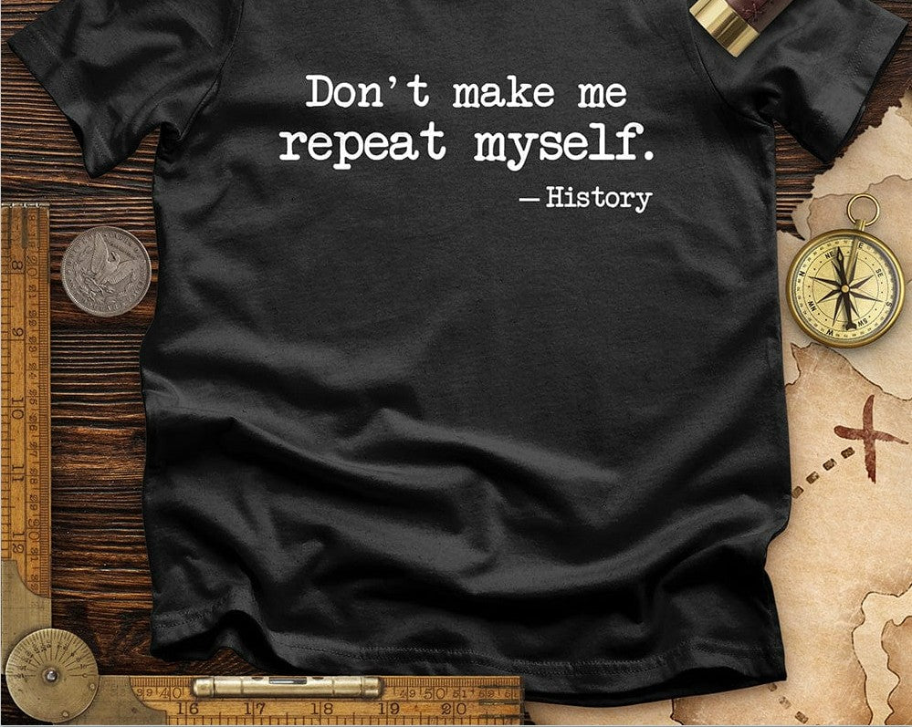 Don't Let Me Repeat My T-shirt