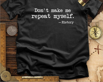 Don't Let Me Repeat My T-shirt